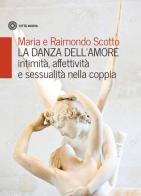 La danza dell'amore. Intimità, affettività e sessualità nella coppia di Maria Scotto, Raimondo Scotto edito da Città Nuova