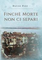 Finché morte non ci separi di Davide Fent edito da Youcanprint
