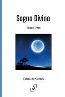Sogno divino di Valentino Cortese edito da Altromondo Editore di qu.bi Me