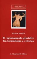 Il ragionamento giuridico tra formalismo e retorica di Michele Mangini edito da Giappichelli