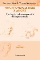 Neo-funzionalismo e amore. Un viaggio nella complessità dei legami umani di Luciano Rispoli, Teresa Sorrentino edito da Franco Angeli
