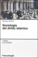 Sociologia del diritto islamico di Romano Bettini edito da Franco Angeli