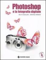 Photoshop e la fotografia digitale. Con CD-ROM di Delia Cazzulani, Cristina Parente edito da Tecniche Nuove
