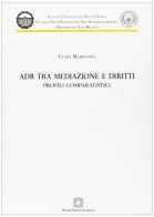ADR tra mediazioni e diritti di Clara Mariconda edito da Edizioni Scientifiche Italiane