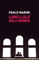 Libellule dell'ombra di Paolo Marini edito da Porto Seguro