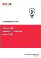 Creatività, pensiero creativo e metodo di Ferruccio Cavallin edito da libreriauniversitaria.it