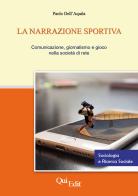 La narrazione sportiva. Comunicazione, giornalismo e gioco nella società di rete di Paolo Dell'Aquila edito da QuiEdit