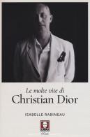 Le molte vite di Christian Dior di Isabelle Rabineau edito da Lindau
