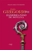 Papa Gregorio VII Ildebrando di Sovana di Giancarlo Guidotti edito da CLEUP