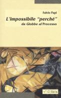 L' impossibile «perché» da Giobbe al Processo di Fulvio Papi edito da Ibis