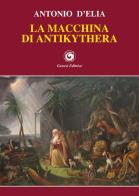 La macchina di Antikythera di Antonio D'Elia edito da Genesi