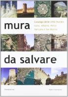 Mura da salvare. Catalogo delle città murate di Franco Posocco edito da Silvana