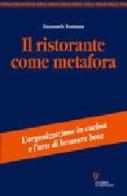 Il ristorante come metafora. L'organizzazione in cucina e l'arte di lavorare bene di Emanuele Fontana edito da Guerini e Associati