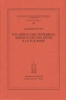 Un amico del Petrarca: Sennuccio del Bene e le sue rime di Daniele Piccini edito da Antenore