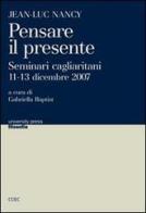 Jean-Luc Nancy. Pensare il presente. Seminari cagliaritani (11-13 dicembre 2007) edito da CUEC Editrice
