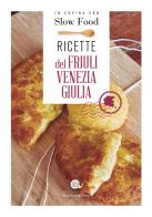 Ricette del Friuli Venezia Giulia edito da Slow Food