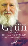 Regina e selvaggia. Donna, vivi quello che sei! di Linda Jarosch, Anselm Grün edito da San Paolo Edizioni