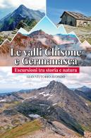 Le valli Chisone e Germanasca. Escursioni tra storia e natura di Gian Vittorio Avondo edito da LAReditore