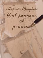Dal pennone al pennino di Antonio Borghesi edito da Arpeggio Libero
