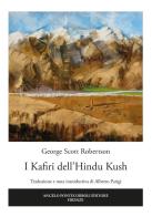 I Kafiri dell'Hindu Kush di George Scott Robertson edito da Pontecorboli Editore