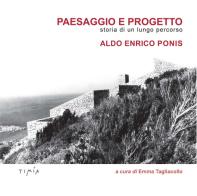 Paesaggio e progetto. Storia di un lungo percorso. Aldo Enrico Ponis edito da Timía