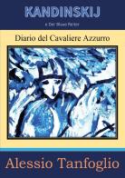 Kandinskij e Der Blaue Reiter. Diario del Cavaliere Azzurro di Alessio Tanfoglio edito da Youcanprint