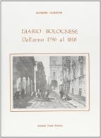 Diario bolognese dall'anno 1796 al 1818 (rist. anast. 1886-88) di Giuseppe Guidicini edito da Forni