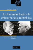 La fenomenologia e la chiusura della metafisica. Introduzione al pensiero di Husserl. Nuova ediz. di Jacques Derrida edito da Scholé