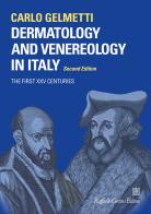Dermatology and venereology in Italy. The first XXV centuries di Carlo Gelmetti edito da Raffaello Cortina Editore