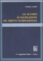 Gli accordi di pacificazione nel diritto internazionale di Cristiana Carletti edito da Giappichelli