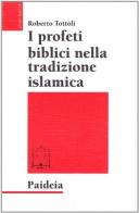 I profeti biblici nella tradizione islamica di Roberto Tottoli edito da Paideia