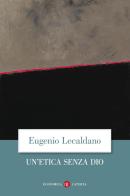 Un' etica senza Dio di Eugenio Lecaldano edito da Laterza