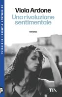 Una rivoluzione sentimentale di Viola Ardone edito da TEA