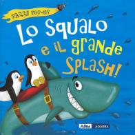Lo squalo e il grande splash! Libro pop-up di Jonathan Litton, Nicola Anderson edito da ABraCadabra
