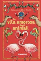 La vita amorosa degli animali. Ediz. a colori di Katharina Von Der Gathen edito da De Agostini