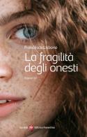 La fragilità degli onesti di Francesco Lisbona edito da Società Editrice Fiorentina