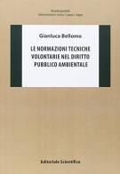 Le normazioni tecniche volontarie nel diritto pubblico ambientale di Gianluca Bellomo edito da Editoriale Scientifica