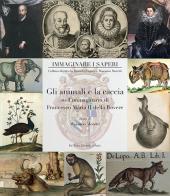 Gli animali e la caccia nell'immaginario di Francesco Maria II della Rovere. Ediz. illustrata edito da De Luca Editori d'Arte
