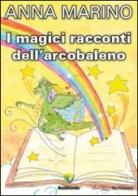 I magici racconti dell'arcobaleno di Anna Marino edito da Montecovello