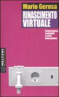 Rinascimento virtuale. Convergenza, comunità e terza dimensione di Mario Gerosa edito da Booklet Milano