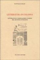 Letteratura in colonna. Letteratura e giornalismo a Napoli nel secondo 800 di Raffaele Giglio edito da Bulzoni