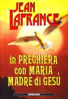 In preghiera con Maria madre di Gesù di Jean Lafrance edito da Gribaudi