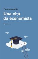 Una vita da economista di Piero Alessandrini edito da Affinità Elettive Edizioni