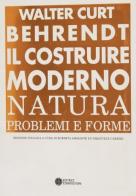Il costruire moderno. Natura, problemi e forme di Walter Curt Behrendt edito da Compositori