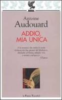 Addio, mia unica di Antoine Audouard edito da Guanda