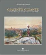 Giacinto Gigante e la pittura di paesaggio in Italia dal '600 all'800 di Sergio Ortolani edito da Di Mauro Franco