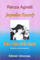 Jacqueline Kennedy. Una regina nella storia di Renza Agnelli edito da Edizioni Universum