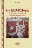Atti del 22° Colloquio dell'Associazione italiana per lo studio e la conservazione del mosaico edito da Edizioni Scripta Manent