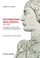 Sigismondo Malatesta 1417-1468. Le imprese, il volto e la fama di un principe del Rinascimento di Ferruccio Farina edito da Maggioli Editore