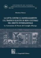 La lotta contro il danneggiamento e il traffico illecito di beni culturali nel diritto internazionale. La Convenzione di Nicosia del Consiglio d'Europa di Elisabetta Mottese edito da Giappichelli